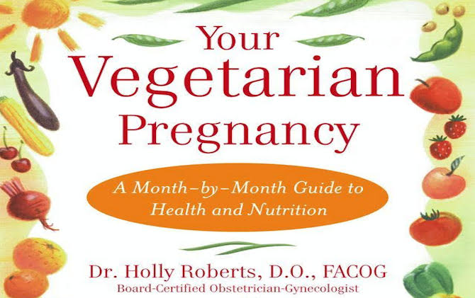 your vegetarian pregnancy by dr. holly roberts
