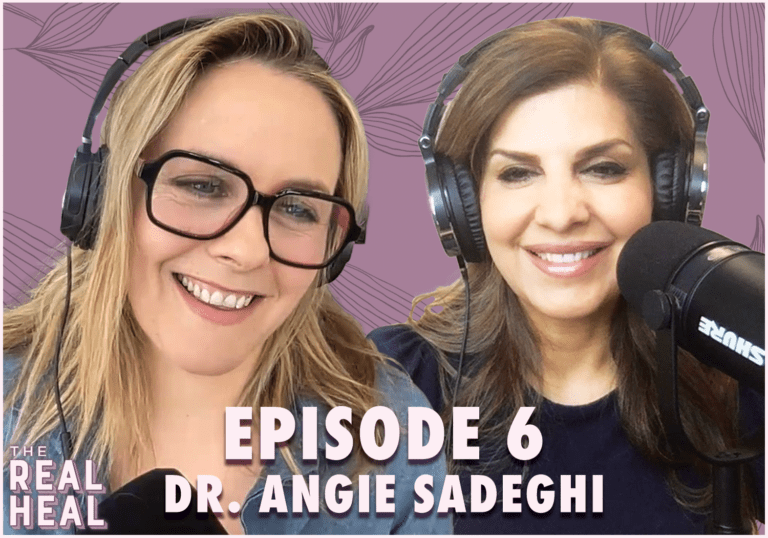 The Real Heal Episode 6: Healing Through Nutrition With Dr. Angie Sadeghi