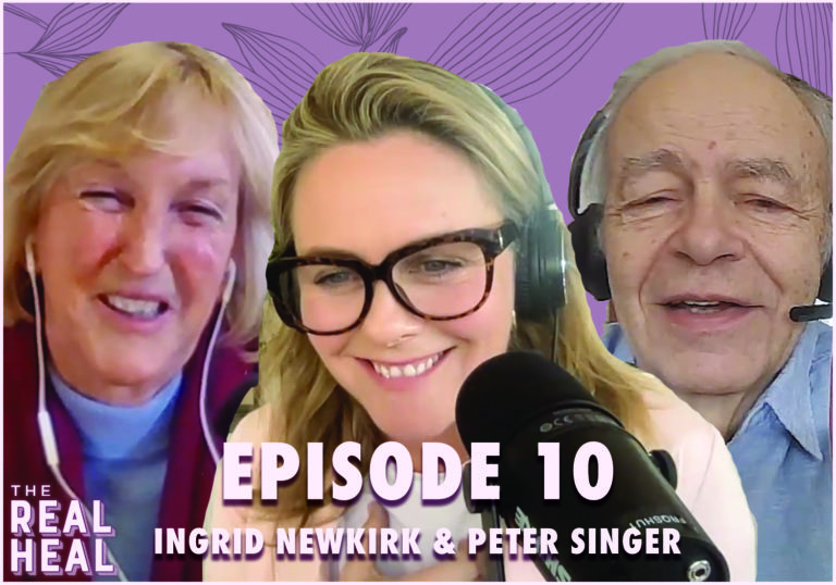 The Real Heal Episode 10 With Ingrid Newkirk and Peter Singer